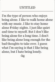 I Am Utterly This I Just Am Happy Being Alone But Those Thoughts Of Mine Are Going To Make Me Die Words Quotes Inspirational Quotes