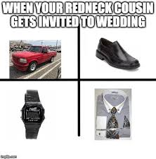 Your Redneck Cousin Jimmy Invited To Wedding R Starterpacks Starter Packs Know Your Meme