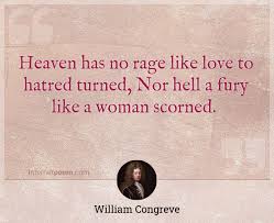 Heaven Has No Rage Like Love To Hatred Turned Nor Hell A Fury Like A Woman Scorned