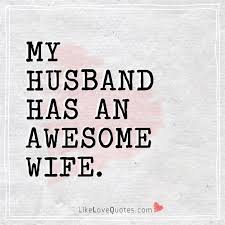My Husband Has An Awesome Wife Husband Quotes Husband Quotes Funny My Husband Quotes