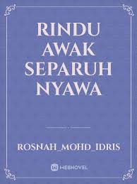 Tonton rindu awak separuh nyawa watch online drama full episodes. Rindu Awak Separuh Nyawa By Rosnah Mohd Idris Full Book Limited Free Webnovel Official