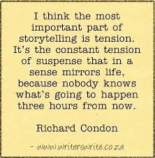 I Think The Most Important Part Of Storytelling Is Tension It S The Constant Tension Of Suspense That In A Sense Mirr Writing Quotes Writing Motivation Words