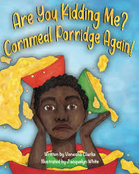 Are You Kidding Me? Cornmeal Porridge Again! : White, Jacquelyn, Clarke,  Venesha: Amazon.sg: Books