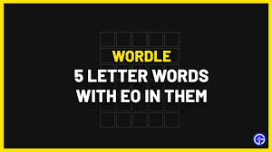 List of 5 letter words ; 5 Letter Words Containing Eo Wordle Clue Gamer Tweak