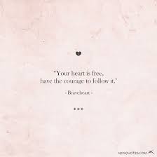 L'ecosse est ã feu et ã sang. Your Heart Is Free Have The Courage To Follow It Great Quotes Love Quotes Courage