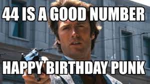 Meme Creator Funny 44 Is A Good Number Happy Birthday Punk Meme Generator At Memecreator Org