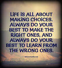 Life Is All About Making Choices Doing Your Best Quotes Choices Quotes Interesting Quotes