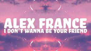 I Don T Wanna Be Your Friend I Wanna Kiss Your Lips Tradução Alex France I Don T Wanna Be Your Friend Lyrics Feat Tommy Crimi Youtube
