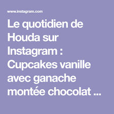 Le Quotidien De Houda Sur Instagram Cupcakes Vanille Avec Ganache Montee Chocolat Blanc Pour La Base Des Cupcakes C Ma Recette Habituelle De Madeleines Aromat In 2020