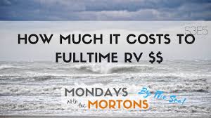 Maybe you would like to learn more about one of these? How Much Does It Cost To Full Time Rv Mortons On The Move
