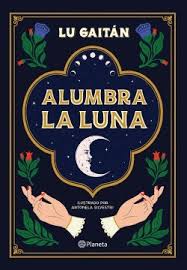 Rating and stats 0up votes 0down votes 456 views. Alumbra La Luna Por Gaitan Lu 9789504968900 Cuspide Libros