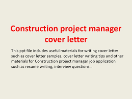 Customize your cover letter to each job application. Construction Project Manager Cover Letter