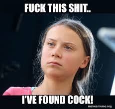 Jul 19, 2021 · actualité greta thunberg : Fuck This Shit I Ve Found Cock Greta Thunberg Make A Meme
