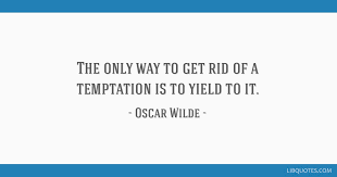 Famous and familiar quotations from oscar wilde paragon of witty wisdom. The Only Way To Get Rid Of A Temptation Is To Yield To It