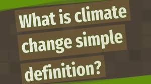 Changes in the world's weather, in particular the fact that it is believed to be it is true that the temperature of the earth changed in the past, but most scientists believe that. What Is Climate Change Simple Definition Youtube