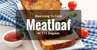 Bake in 375°f oven 1 hour 25 min. How Long To Cook Meatloaf At 375 Degrees Quick And Easy Tips