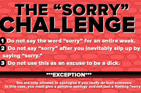 Learn different ways to say sorry in english • informal and formal ways to apologise • how to apologise in advanced english. We Challenged Ourselves Not To Say Sorry For A Week Here S What We Learned