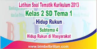 Download Soal Tematik Kelas 2 Sd Tema 1 Subtema 4 Hidup Rukun Di Masyarakat Dan Kunci Jawaban Bimbel Brilian