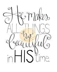 In His Time He Makes All Things Beautiful By Handwrittenword Scripture Quotes In His Time Church Songs