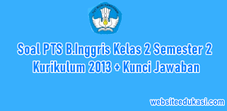 Soal Pts Bahasa Inggris Kelas 2 Semester 2 K13 Jawaban Tahun 2021