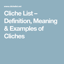 Cliche List Definition Meaning Examples Of Cliches Cliche Meant To Be Definitions