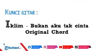 Check spelling or type a new query. Lirik Kunci Gitar Mudah Lagu Malaysia Iklim Bukan Aku Tak Cinta Original Chord Tribun Sumsel