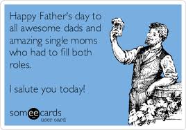 Father's day is celebrated worldwide to recognize the contribution that fathers and father figures make to the lives of their children. Happy Father S Day To All Awesome Dads And Amazing Single Moms Who Had To Fill Both Roles I Salute You Today Father S Day Ecard