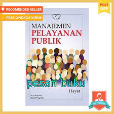 Pelayanan public atau pelayanan umum adalah segala bentuk pelayanan, baik dalam bentuk barang public maupun jasa public yang pada prinsipnya menjadi tanggungjawab dan dilaksanakan oleh instansi pemerintah dalam upaya pemenuhan kebutuhan masyarakat maupun dalam pelaksanaan. Buku Manajemen Pelayanan Publik Hayat Shopee Indonesia