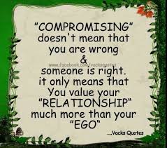Compromising Is Valuing The Relationship More Than Your Ego Feel Good Quotes Compromise Quotes Quotes
