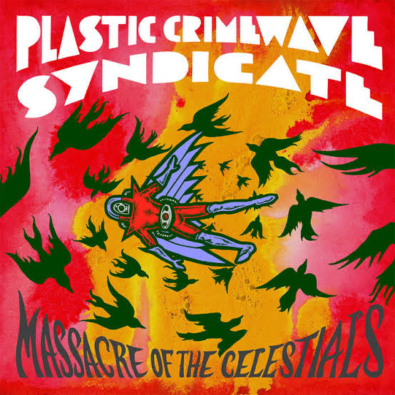 Massacre of the Celestials | Plastic Crimewave Syndicate