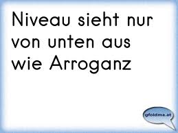 Niveau Sieht Nur Von Unten Aus Wie Arroganz Osterreichische Spruche Und Zitate