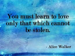 We did not find results for: You Must Learn To Love Only That Which Cannot Be Stolen Alice Walker Picture Quotes Quoteswave