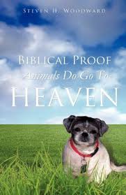 Biblical Proof Animals Do Go To Heaven Steven H Woodward 9781624192821 Amazon Com Books Dog Heaven Dog Books Losing A Pet