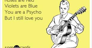 Romantic Roses Are Red Violets Are Blue I Love You Roses Are Red Violets Are Blue You Are A Psycho But I Still Love You Funny Valentines Poems Roses Are Red Memes Roses Are Red Poems
