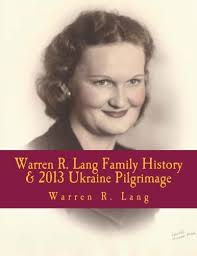 Warren R. Lang Family History & 2013 Ukraine Pilgrimage: Bauer, Lang &  Murschel Genealogy from Heinrich Lang to Zachary Warren Lang: Lang, Mr.  Warren Reid, Lang, Marvin E., Schaff, Verna Mae Lang,