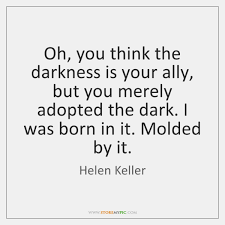 I was born in it, molded by it. Helen Keller Quotes Storemypic Page 11