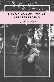 I Took Zoloft While Breastfeeding Here S Why Breastfeeding Zoloft And Breastfeeding Take My