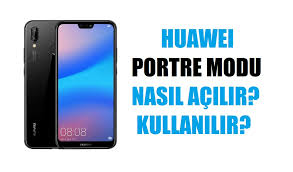 Huawei P20 Modellerinde Portre Modu Nasil Kullanilir Mobilge