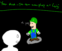 And if you don't like pirates, why are we rewarding the guy who pirates? After You Die You Can Now Play As Luigi Drawception