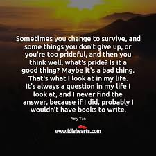 Sometimes You Change To Survive And Some Things You Don T Give Up Idlehearts