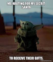 If you want your baby yoda items now, you've got many options outside of disney. Me Waiting For My Secret Santa To Receive Their Gifts Baby Yoda Make A Meme