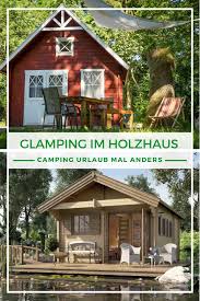 Glamping Im Holzhaus Camping Urlaub Mal Anders Glamping Holzhaus Haus