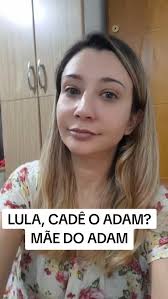 Lula, cadê o ADAM? Por que a PF não resolveu ainda?, @mae_do_adam