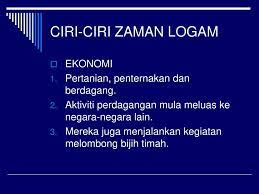 A) zaman paleolitik b) zaman neolitik c) zaman logam kegiatan sosial dan ekonomi maysarakat zaman prasejarah Kegiatan Ekonomi Zaman Logam Malayluluu