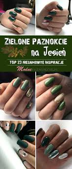 Zielone Paznokcie Na Jesien Top 23 Niesamowite Inspiracje Na