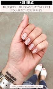 41 beautiful spring nail art designs | the tried and true method for spring nail art in step by step detail #nailartdesigns #springnailart. 10 Spring Nail Ideas To Try Uptown With Elly Brown