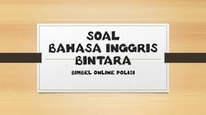 Seperti apakah tes bahasa inggris polri ? Contoh Soal Akademik Bahasa Inggris Brigadir Polri 2021 Bimbel Polisi