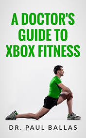 A Doctors Guide To Xbox Fitness Includes Charts Ranking Over 60 Xbox Fitness Workouts Based On Over 300 Hours Of Testing