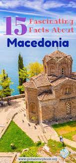 15 Fascinating Facts About Macedonia Global Storybook Balkans Travel Macedonia Europe Travel