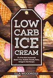 Want to save this recipe? Low Carb Ice Cream 25 Of The Best Homemade Gluten Free Diabetic Friendly Paleo Ketogenic Diet Recipes Kindle Edition By Woodridge Ella Health Fitness Dieting Kindle Ebooks Amazon Com
